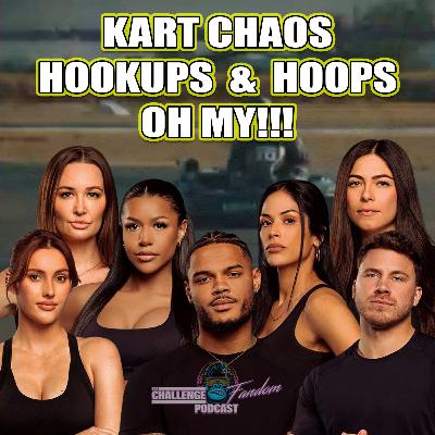 #212 KART CHAOS, HOOKUPS & HOOPS - OH MY | THE CHALLENGE 41 EP7 ROUNDTABLE RECAP