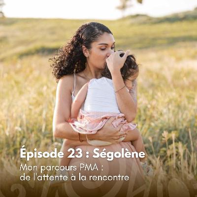 # 23 - Ségolène - Mon parcours PMA :  de l'attente à la rencontre