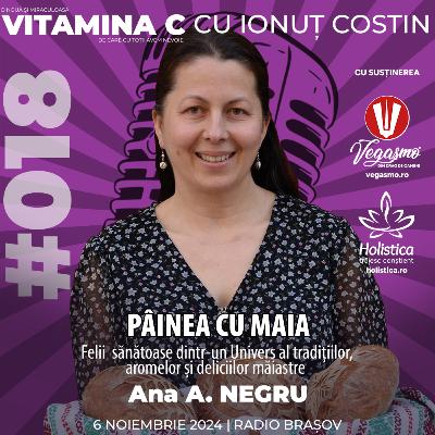 🎙️018 Ana A. NEGRU | Pâine cu Maia-Felii sănătoase din Universul tradițiilor #VitaminaCcuIonutCOSTIN