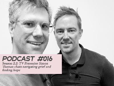 Episode #016: TV Presenter Simon Thomas chats navigating grief and finding hope Episode #016: TV Presenter Simon Thomas chats navigating grief and finding hope