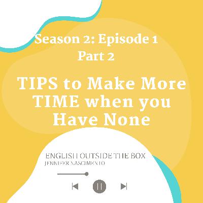 S2 E1: Tips to Make Time when you Have None (Part 2)