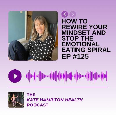 #125: Allyson Lean: How to rewire your mindset and stop the emotional eating spiral