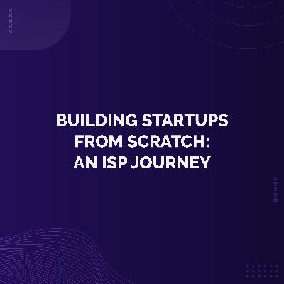 Bonus - Building Startups from Scratch: An ISP Journey Bonus - Building Startups from Scratch: An ISP Journey