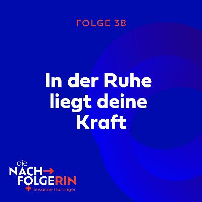 Folge 38 - In der Ruhe liegt deine Kraft