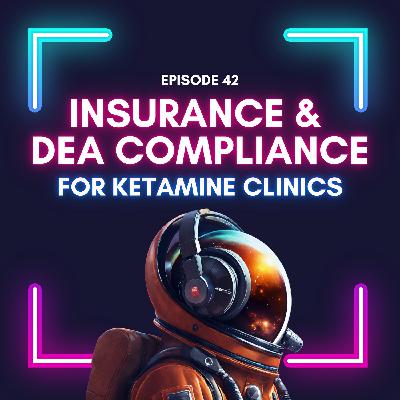 Episode 42 - Essential Risk Management: DEA Compliance & Insurance for Ketamine Clinics