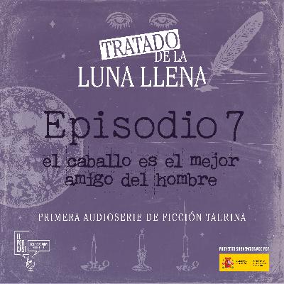 Episodio 7 | El caballo es el mejor amigo del hombre