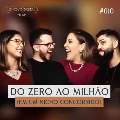 DO ZERO AO MILHÃO (em um nicho concorrido), com Teacher Cami | Podcast O Novo Digital #010