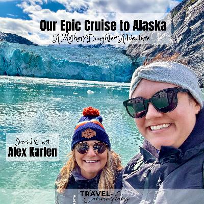 Our Epic Cruise to Alaska - A Mother/Daughter Adventure