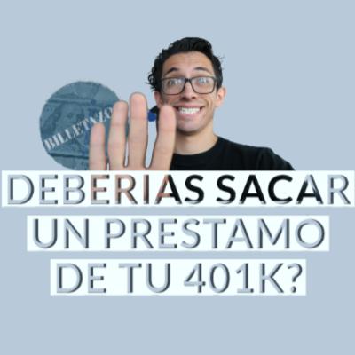 Deberias sacar un prestamo de tu 401k?|Billetazos Podcast
