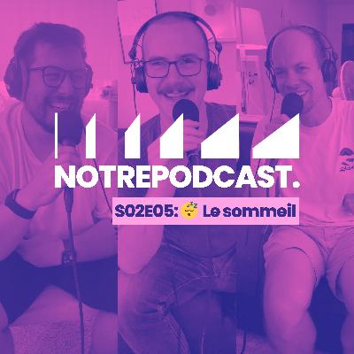 😴 Le sommeil (NotrePodcast. S02E05)