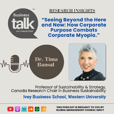 Seeing Beyond the Here and Now: Rethinking Corporate Purpose with Dr. Tima Bansal