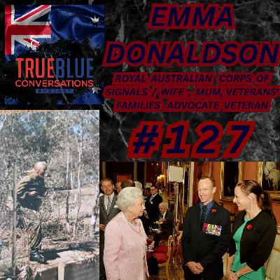 True Blue Conversations - Emma Donaldson - Royal Australian Corps of Signals (RA Sigs)/Wife, Mum, Veterans' Families Advocate Veteran