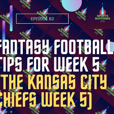 Fantasy Football tips for week 5 (The Kansas City Chiefs Week 5) - EP 82