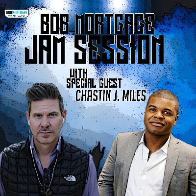 BobMortgage #JamSession with Chastin J. Miles