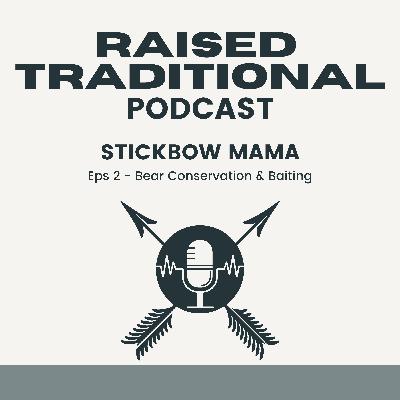 Raised Traditional Podcast: Bear Conservation & Baiting