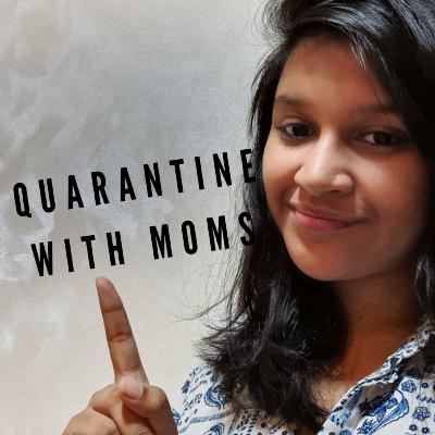Quarantine with moms Quarantine with moms