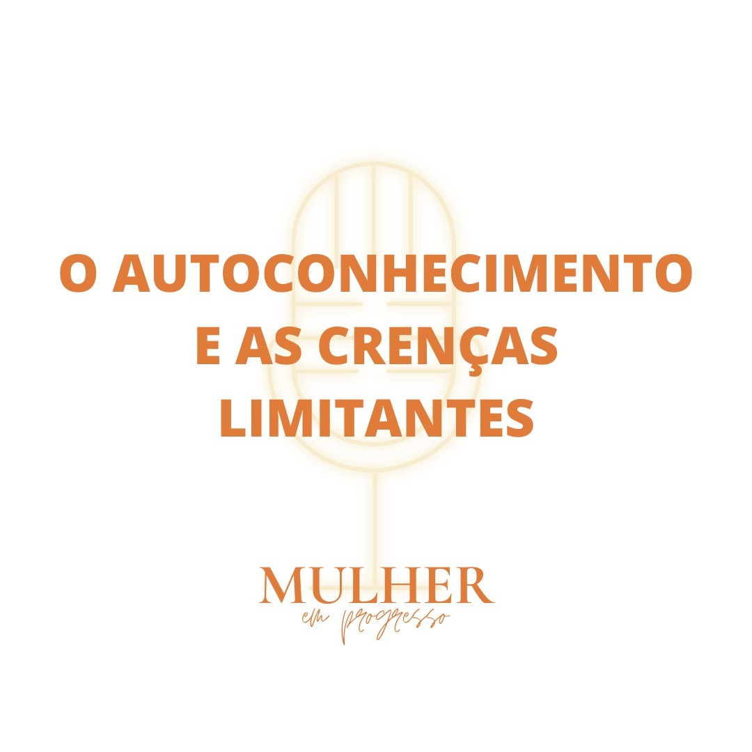 #01 - O autoconhecimento e as crenças limitantes