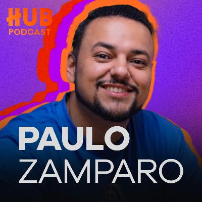 PAULO ZAMPARO | HUB Podcast - EP. 222
