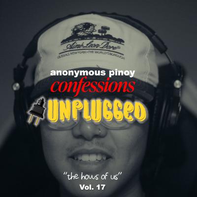 (AUDIO) ANONYMOUS PINOY CONFESSIONS UNPLUGGED 🔌 — "THE HOWS OF US"