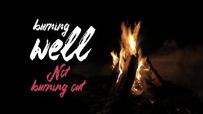 Burning Well, Not Burning Out 010625