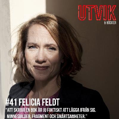 #41 Felicia Feldt - Att skriva en bok är ju faktiskt att lägga ifrån sig. Minnesbilder, fragment och smärtsamheter.