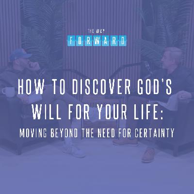 How to Hear God's Will for Your Life: Moving Beyond the Need for Certainty