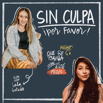 16. Sin culpa, ¡por favor!. Con: Lala Garcés