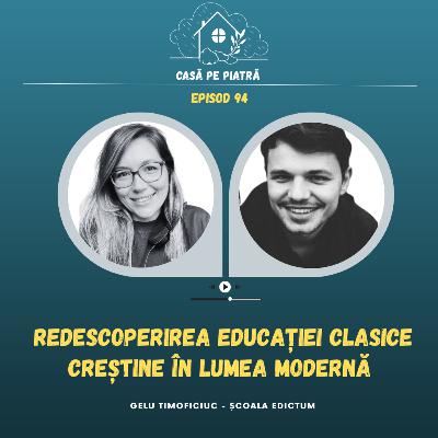 94: Redescoperirea educației clasice creștine în lumea modernă cu Teodora Aușan și Gelu Timoficiuc (Edictum Dei)