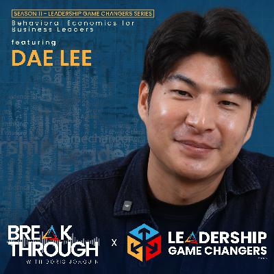 S11 E7: Leadership Game Changers Series - Behavioral Economics for Business Leaders with Dae Lee S11 E7: Leadership Game Changers Series - Behavioral Economics for Business Leaders with Dae Lee