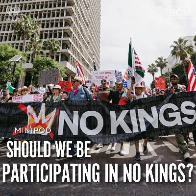 Should We Be Participating in No Kings? | MiniPod