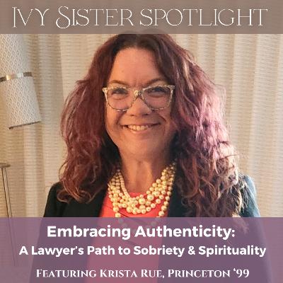 Embracing Authenticity: A Lawyer's Path to Sobriety and Spirituality featuring Krista Rue, Princeton '99