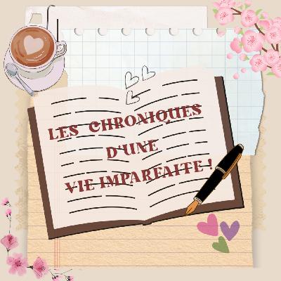 Les chroniques d'une vie imparfaite ! Ep 2