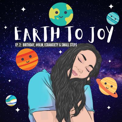 2: Birthday, Ecoanxiety & Small Steps!