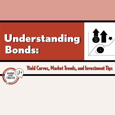 Understanding Bonds: Yield Curves, Market Trends, and Investment Tips