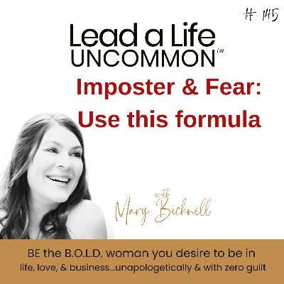 145: Imposter Syndrome & Fear: Use This Formula 145: Imposter Syndrome & Fear: Use This Formula