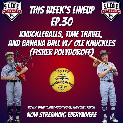 30 – Knuckleballs, Time Travel, and Banana Ball w/ Ole Knuckles