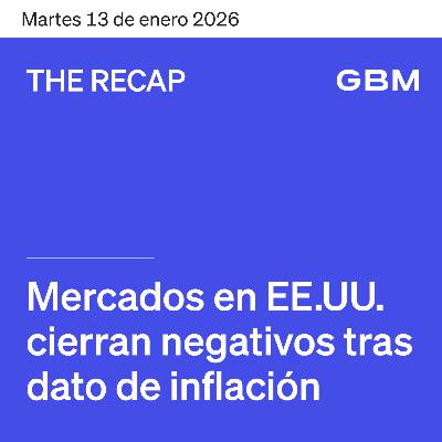 THE RECAP 13-01-26 | Mercados en EE. UU. cierran negativos tras dato de inflación.