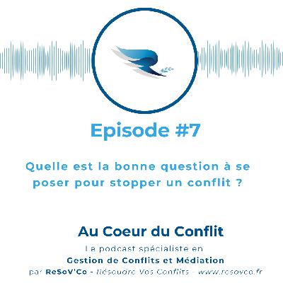 7. Quelle est la BONNE QUESTION à se poser pour STOPPER un CONFLIT ? 7. Quelle est la BONNE QUESTION à se poser pour STOPPER un CONFLIT ?