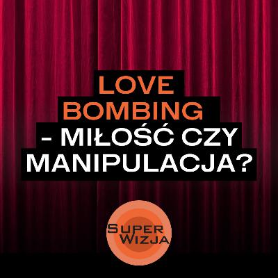 Love bombing - miłość czy manipulacja? Love bombing - miłość czy manipulacja?