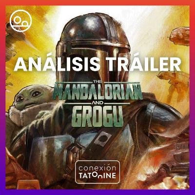 PODCAST Analizando el tráiler de THE MANDALORIAN & GROGU | Conexión Tatooine Season 7 - Episode 13 #207