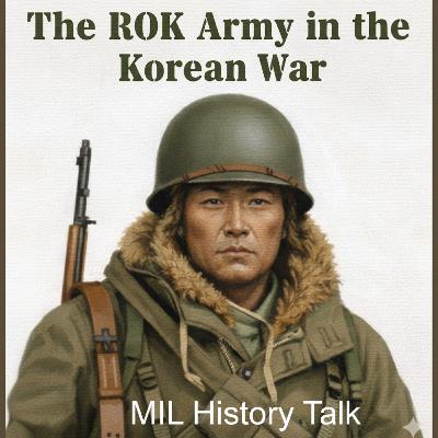 Episode 50: The Republic of Korea Army in the Korean War
