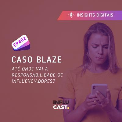 EP02 - Caso Blaze e a responsabilidade dos influenciadores