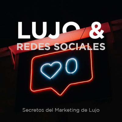 #37 - El Papel de las Redes Sociales en el Marketing de Lujo #37 - El Papel de las Redes Sociales en el Marketing de Lujo
