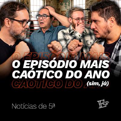 O Episódio MAIS CAÓTICO do Ano! (sim, já) | NOTÍCIAS DE 5ª