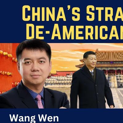 Wang Wen: China's De-Americanization Strategy