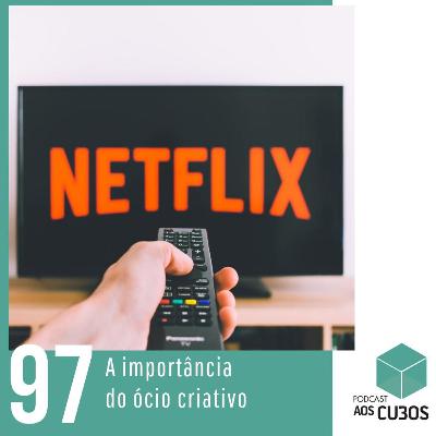 Ep. 097 - A importância do ócio criativo Ep. 097 - A importância do ócio criativo