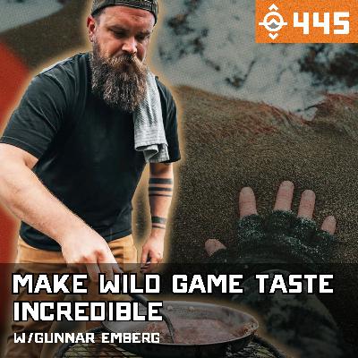 Ep. 445: How to Make Wild Game Taste Incredible (Field to Feist) w/ Gunnar Emberg // The Hungry Huntsman