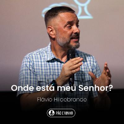 Onde está o meu Senhor? - Flávio Hildebrande Onde está o meu Senhor? - Flávio Hildebrande