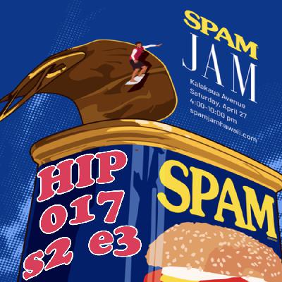 HIP 017  s2e3 Spam Jam