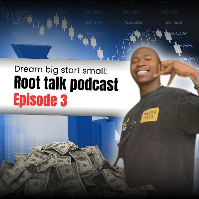 Dream Big start small: Root talk podcast Episode 3 Dream Big start small: Root talk podcast Episode 3